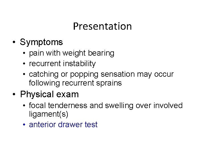 Presentation • Symptoms • pain with weight bearing • recurrent instability • catching or