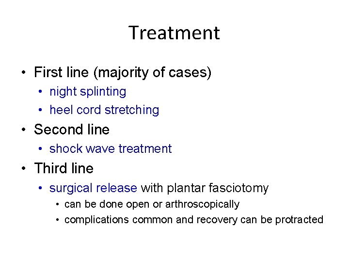 Treatment • First line (majority of cases) • night splinting • heel cord stretching