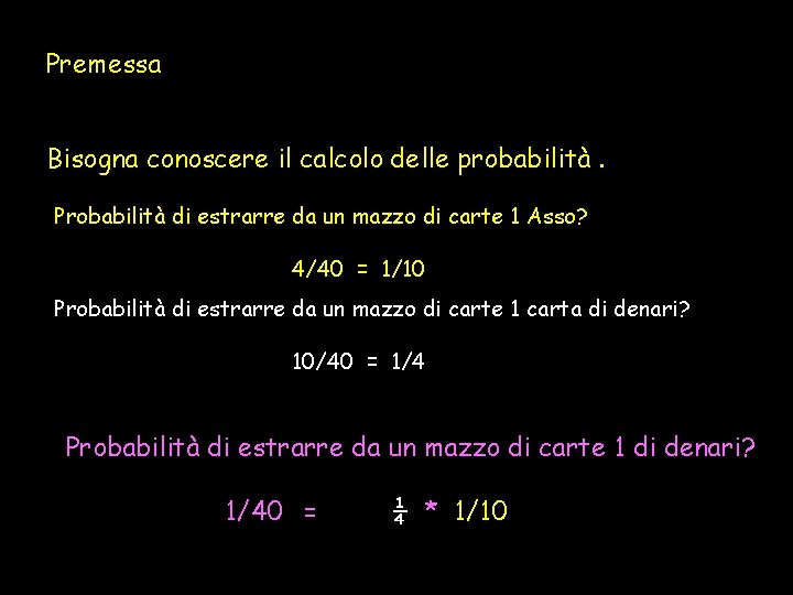 Premessa Bisogna conoscere il calcolo delle probabilità. Probabilità di estrarre da un mazzo di