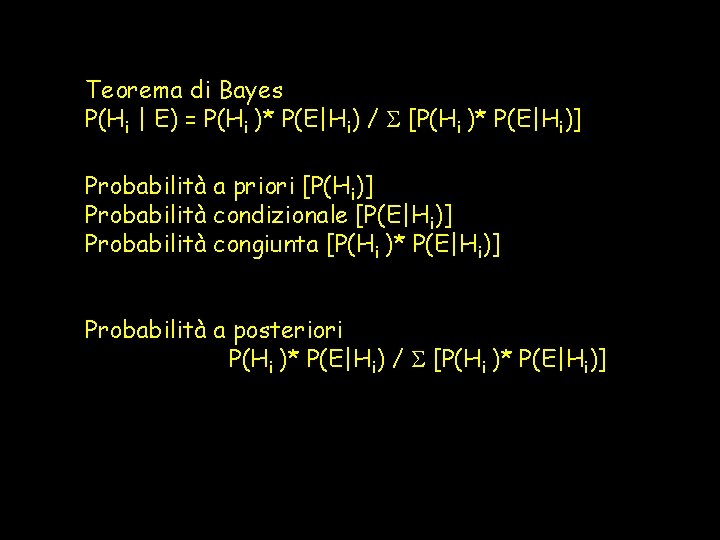 Teorema di Bayes P(Hi | E) = P(Hi )* P(E|Hi) / [P(Hi )* P(E|Hi)]