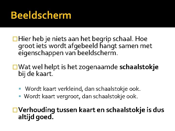 Beeldscherm �Hier heb je niets aan het begrip schaal. Hoe groot iets wordt afgebeeld