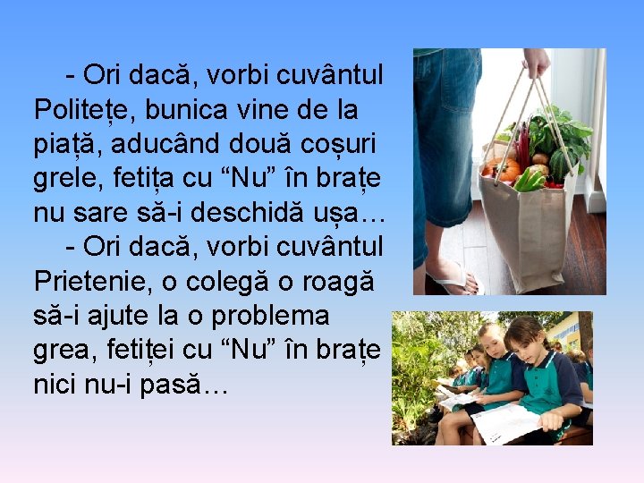 - Ori dacă, vorbi cuvântul Politețe, bunica vine de la piață, aducând două coșuri