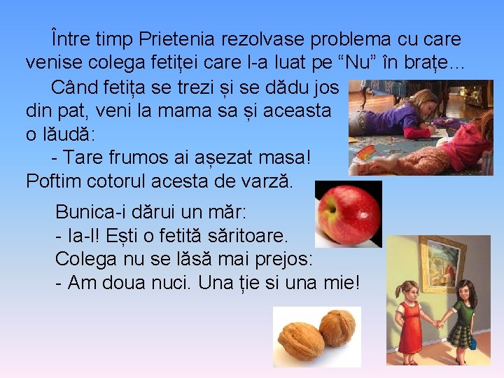 Între timp Prietenia rezolvase problema cu care venise colega fetiței care l-a luat pe