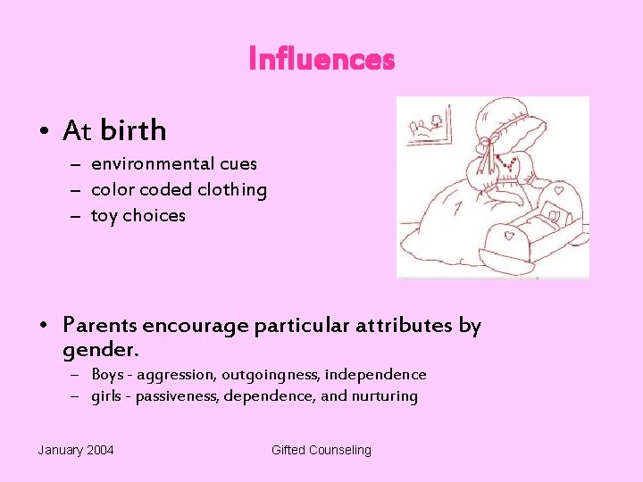 Influences • At birth – environmental cues – color coded clothing – toy choices