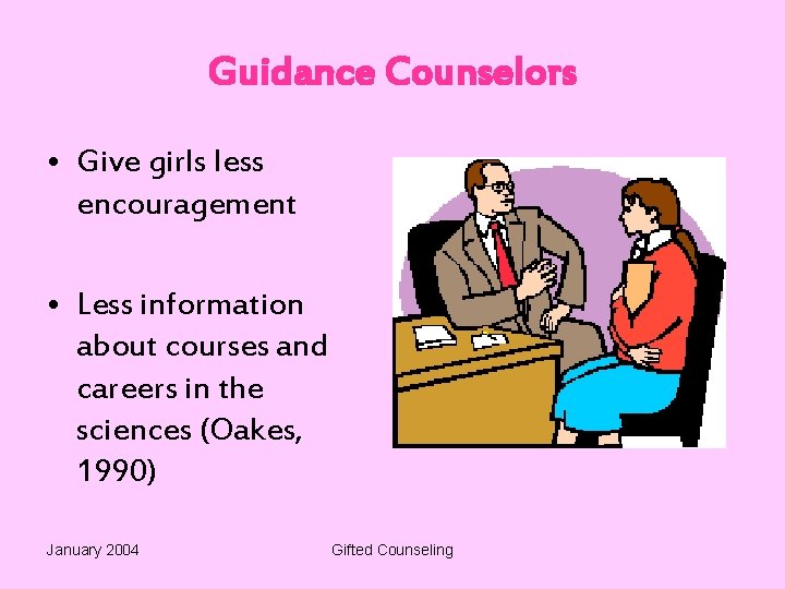 Guidance Counselors • Give girls less encouragement • Less information about courses and careers