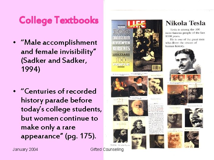College Textbooks • “Male accomplishment and female invisibility” (Sadker and Sadker, 1994) • “Centuries