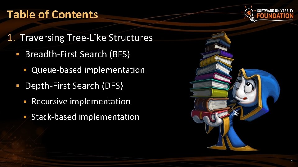 Table of Contents 1. Traversing Tree-Like Structures § Breadth-First Search (BFS) § § Queue-based Table of Contents 1. Traversing Tree-Like Structures § Breadth-First Search (BFS) § § Queue-based