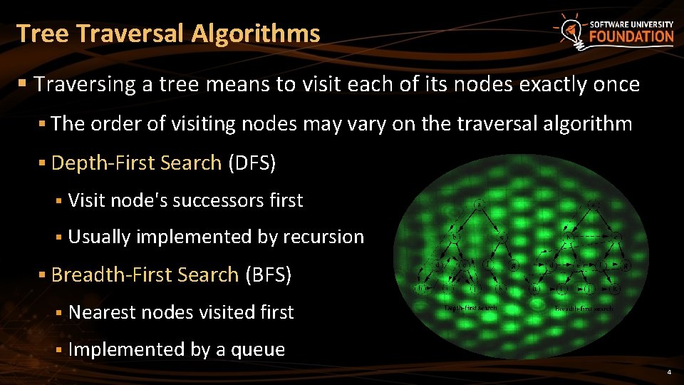 Tree Traversal Algorithms § Traversing a tree means to visit each of its nodes