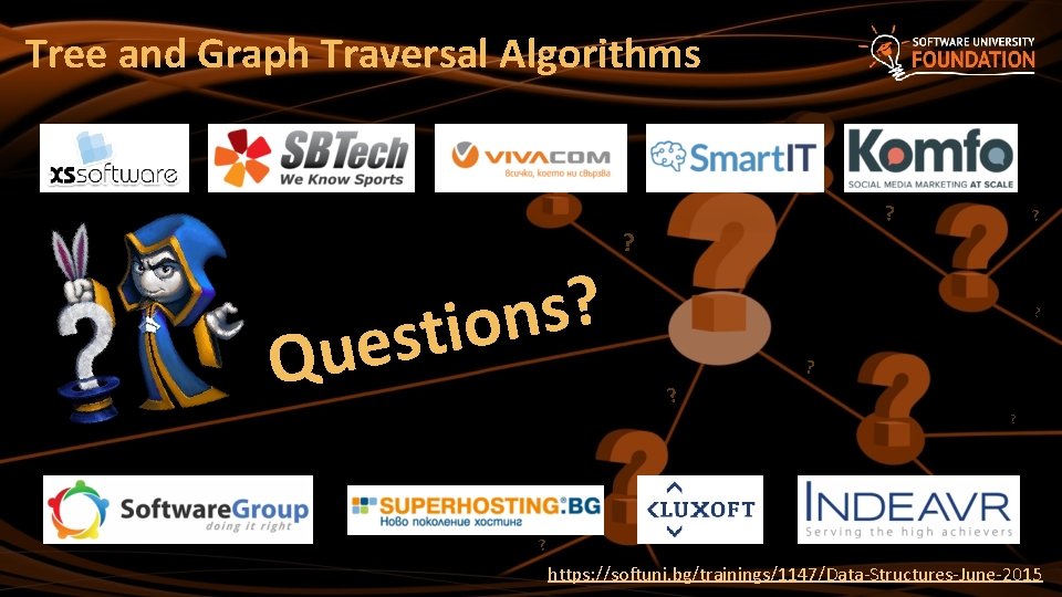 Tree and Graph Traversal Algorithms ? s n stio e u Q ? ?