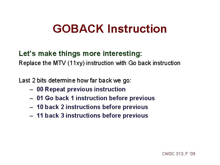 GOBACK Instruction Let’s make things more interesting: Replace the MTV (11 xy) instruction with