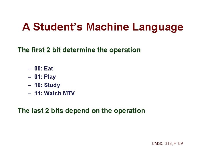 A Student’s Machine Language The first 2 bit determine the operation – – 00: