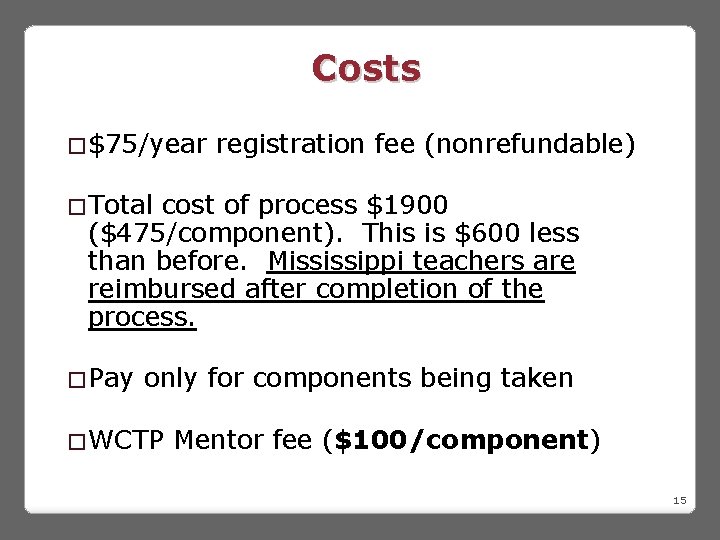 Costs �$75/year registration fee (nonrefundable) �Total cost of process $1900 ($475/component). This is $600