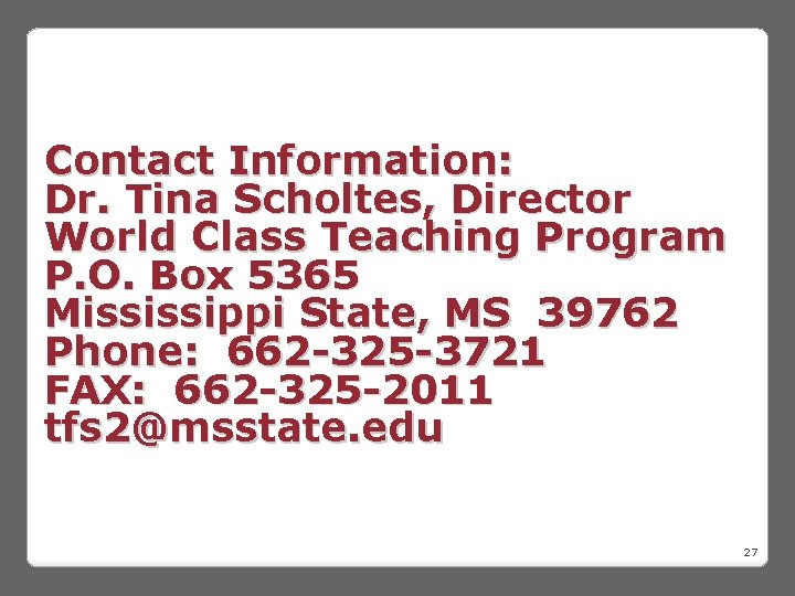 Contact Information: Dr. Tina Scholtes, Director World Class Teaching Program P. O. Box 5365