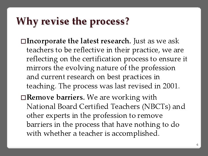 Why revise the process? �Incorporate the latest research. Just as we ask teachers to