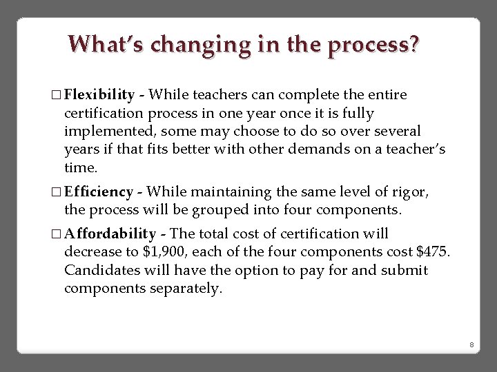 What’s changing in the process? � Flexibility - While teachers can complete the entire
