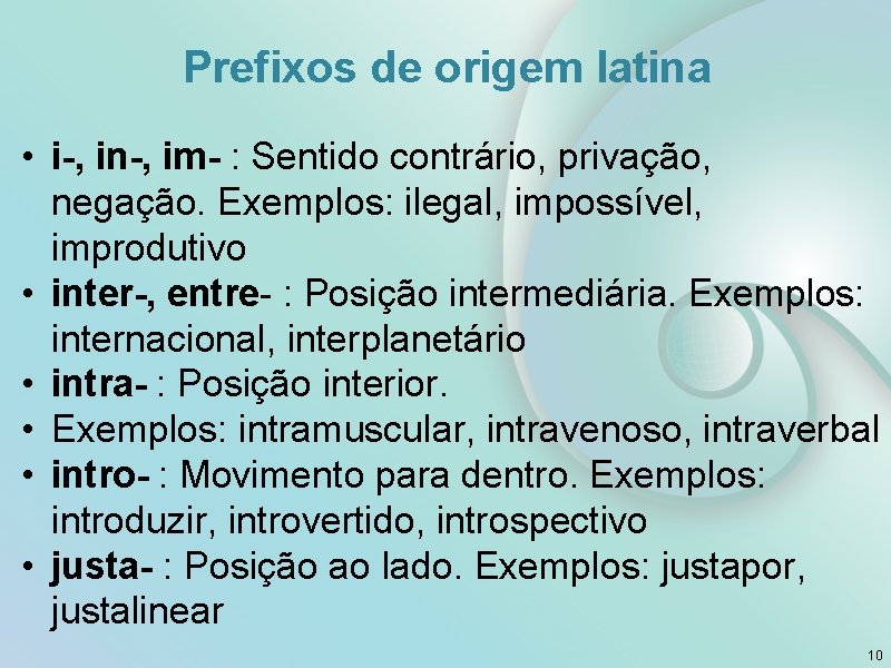 Prefixos de origem latina • i-, in-, im- : Sentido contrário, privação, negação. Exemplos: