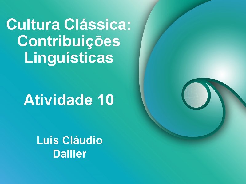 Cultura Clássica: Contribuições Linguísticas Atividade 10 Luís Cláudio Dallier 