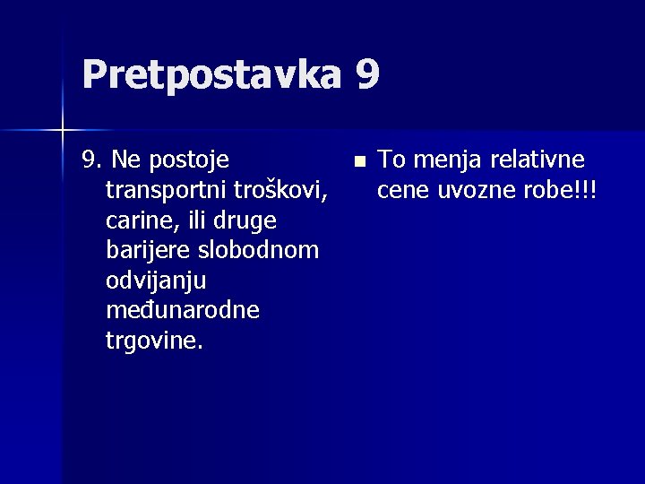 Pretpostavka 9 9. Ne postoje transportni troškovi, carine, ili druge barijere slobodnom odvijanju međunarodne