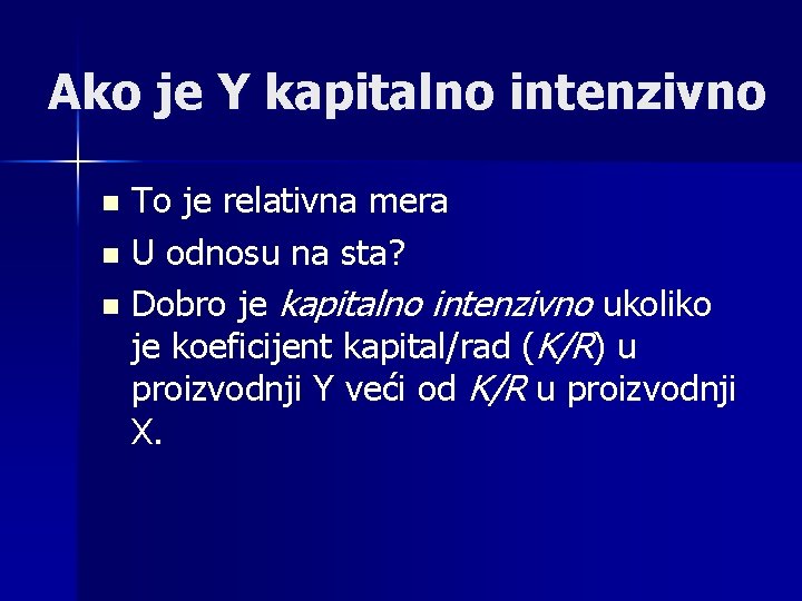 Ako je Y kapitalno intenzivno n n n To je relativna mera U odnosu