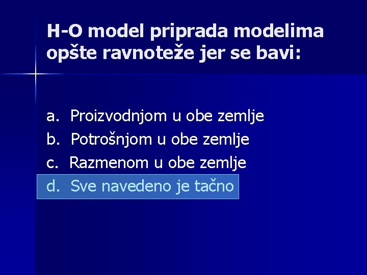 H-O model priprada modelima opšte ravnoteže jer se bavi: a. Proizvodnjom u obe zemlje