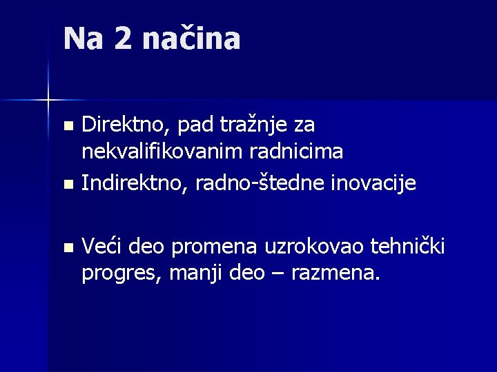 Na 2 načina Direktno, pad tražnje za nekvalifikovanim radnicima n Indirektno, radno-štedne inovacije n