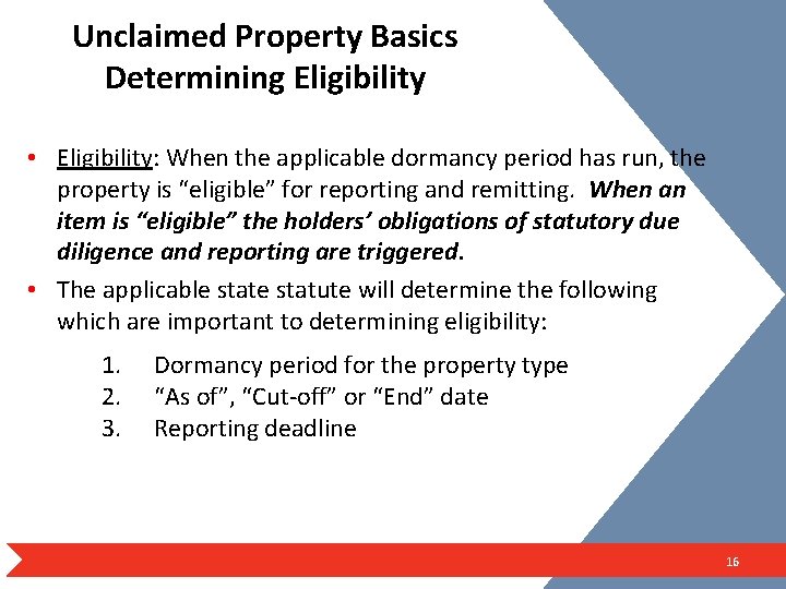 Unclaimed Property Basics Determining Eligibility • Eligibility: When the applicable dormancy period has run,