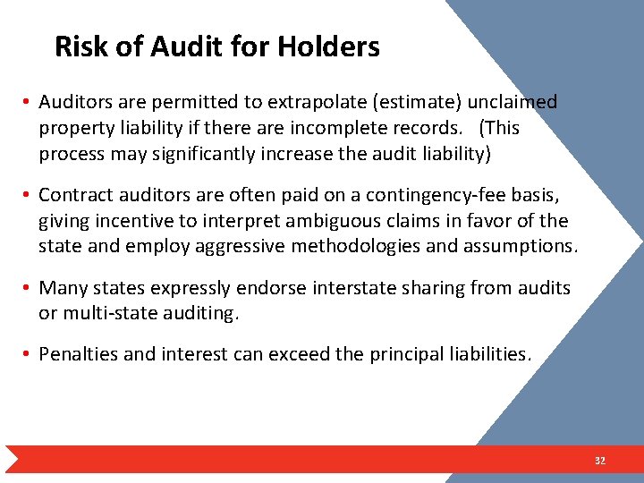 Risk of Audit for Holders • Auditors are permitted to extrapolate (estimate) unclaimed property