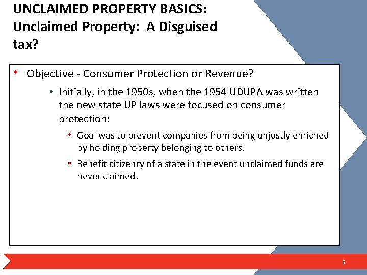 UNCLAIMED PROPERTY BASICS: Unclaimed Property: A Disguised tax? • Objective - Consumer Protection or