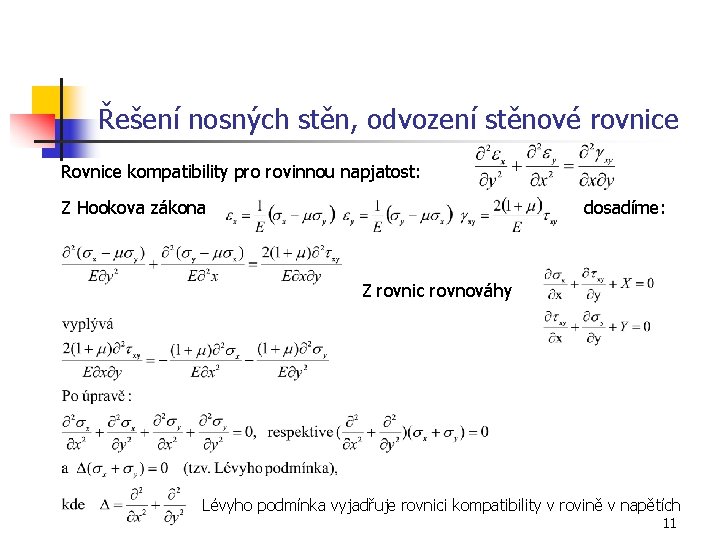 Řešení nosných stěn, odvození stěnové rovnice Rovnice kompatibility pro rovinnou napjatost: Z Hookova zákona