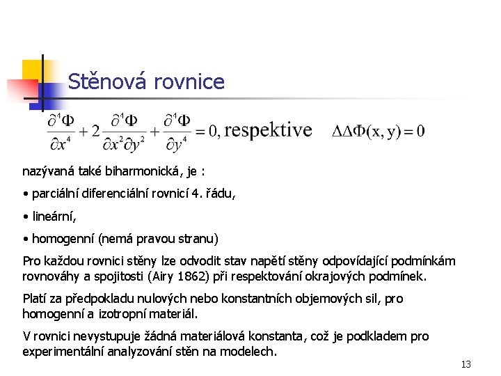 Stěnová rovnice nazývaná také biharmonická, je : • parciální diferenciální rovnicí 4. řádu, •