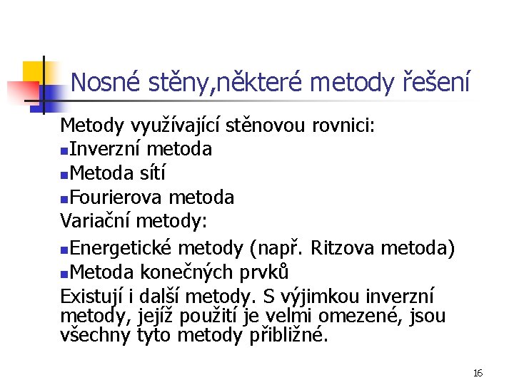 Nosné stěny, některé metody řešení Metody využívající stěnovou rovnici: n. Inverzní metoda n. Metoda