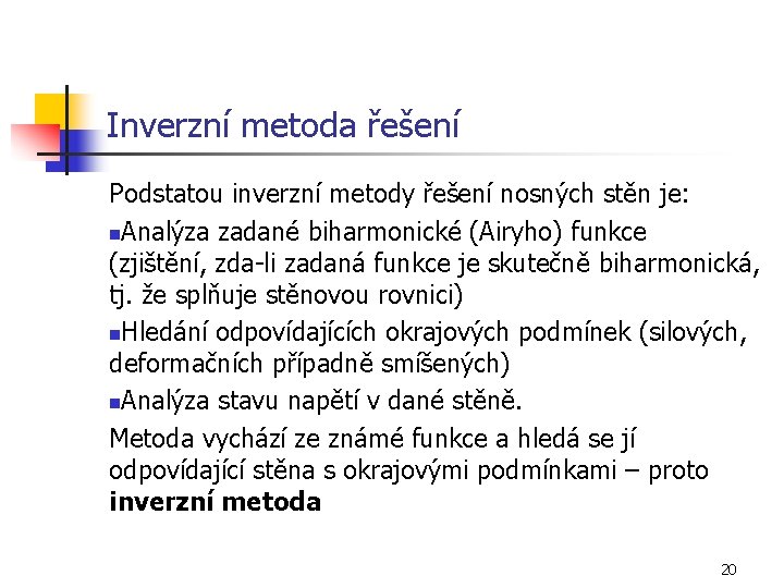 Inverzní metoda řešení Podstatou inverzní metody řešení nosných stěn je: n. Analýza zadané biharmonické