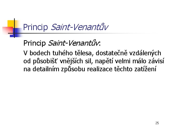 Princip Saint-Venantův: V bodech tuhého tělesa, dostatečně vzdálených od působišť vnějších sil, napětí velmi