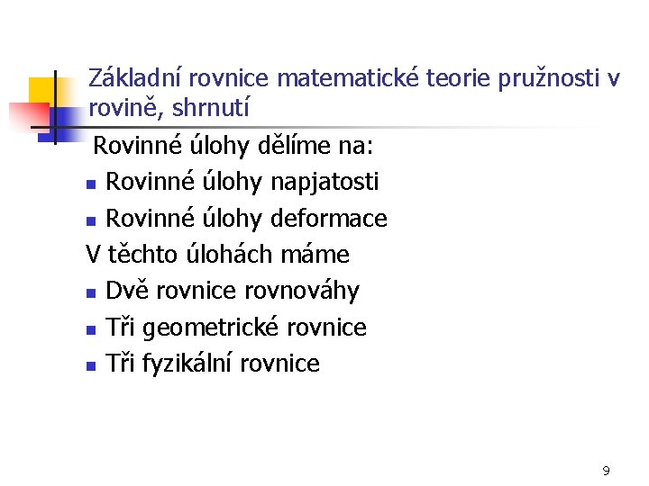 Základní rovnice matematické teorie pružnosti v rovině, shrnutí Rovinné úlohy dělíme na: n Rovinné