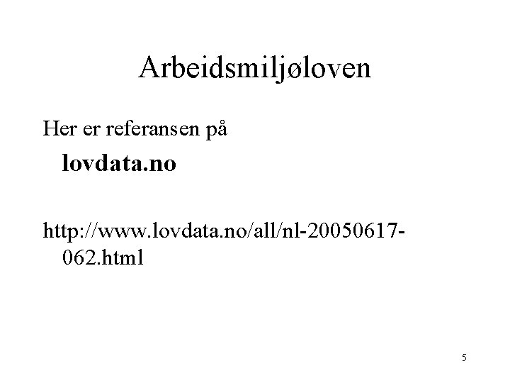 Arbeidsmiljøloven Her er referansen på lovdata. no http: //www. lovdata. no/all/nl-20050617062. html 5 