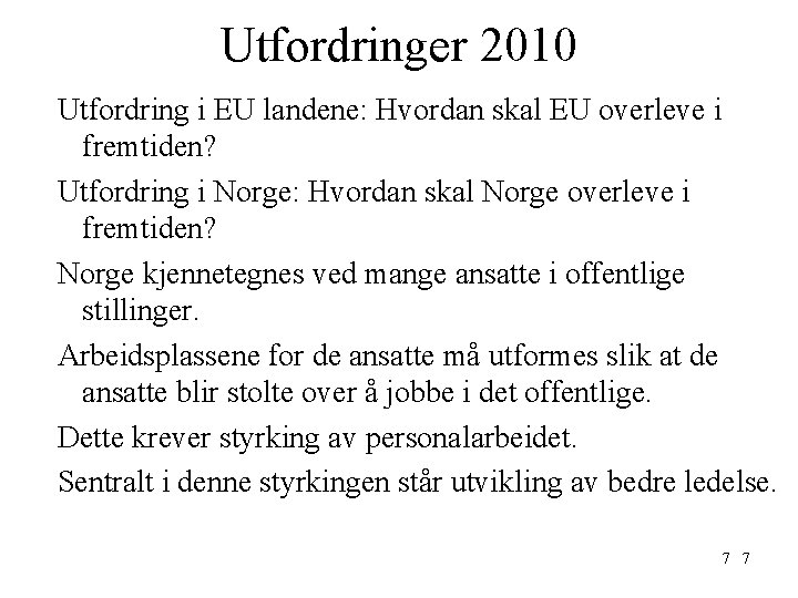 Utfordringer 2010 Utfordring i EU landene: Hvordan skal EU overleve i fremtiden? Utfordring i