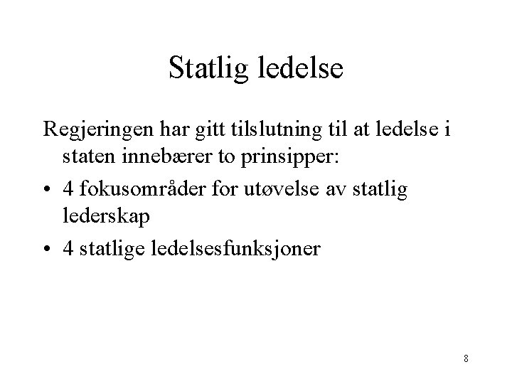 Statlig ledelse Regjeringen har gitt tilslutning til at ledelse i staten innebærer to prinsipper: