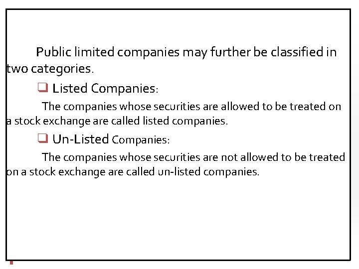 Public limited companies may further be classified in two categories. ❑ Listed Companies: The