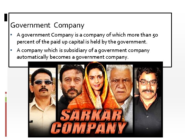 Government Company ▪ A government Company is a company of which more than 50