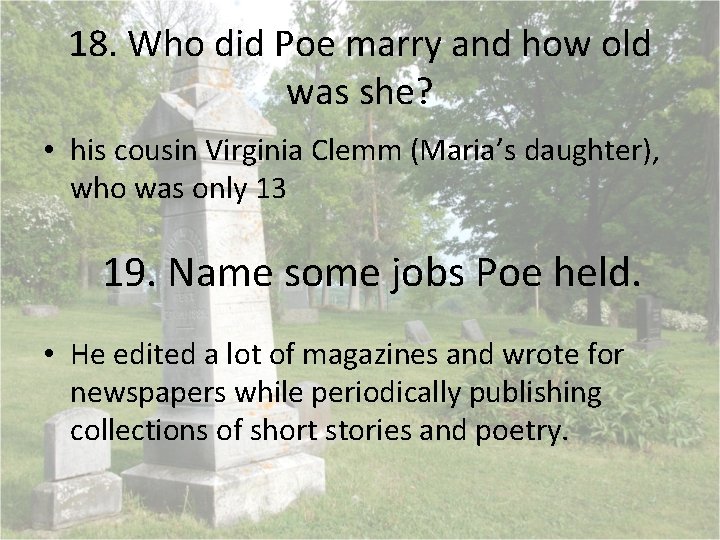 18. Who did Poe marry and how old was she? • his cousin Virginia