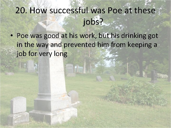 20. How successful was Poe at these jobs? • Poe was good at his