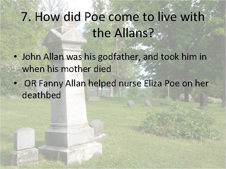 7. How did Poe come to live with the Allans? • John Allan was