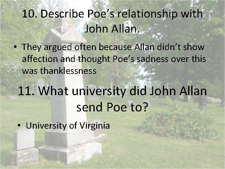 10. Describe Poe’s relationship with John Allan. • They argued often because Allan didn’t