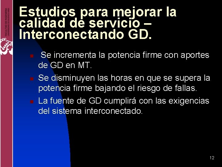 Estudios para mejorar la calidad de servicio – Interconectando GD. n n n Se