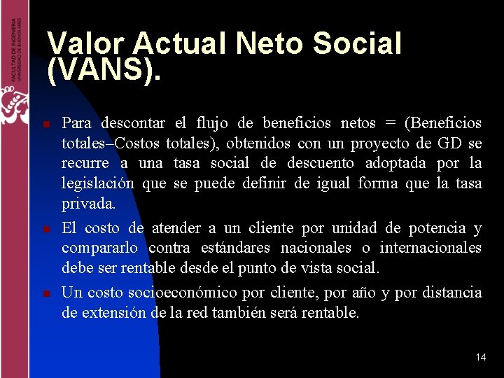 Valor Actual Neto Social (VANS). n n n Para descontar el flujo de beneficios