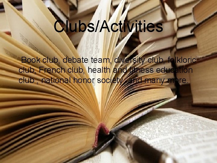 Clubs/Activities Book club, debate team, diversity club, folkloric club, French club, health and fitness