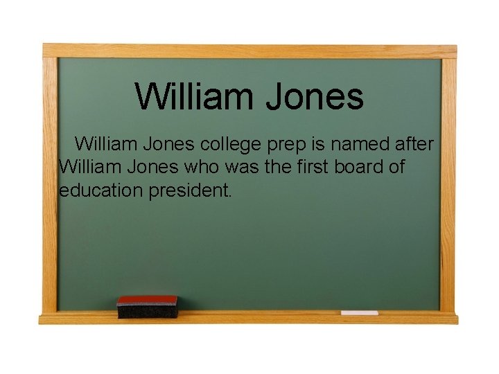 William Jones college prep is named after William Jones who was the first board