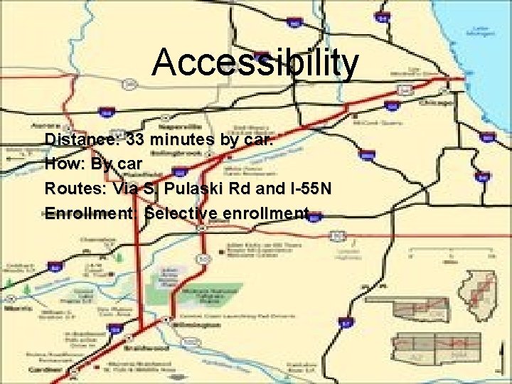 Accessibility Distance: 33 minutes by car. How: By car Routes: Via S. Pulaski Rd