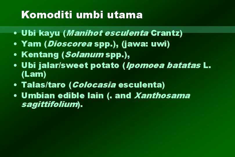 Komoditi umbi utama Ubi kayu (Manihot esculenta Crantz) Yam (Dioscorea spp. ), (jawa: uwi)