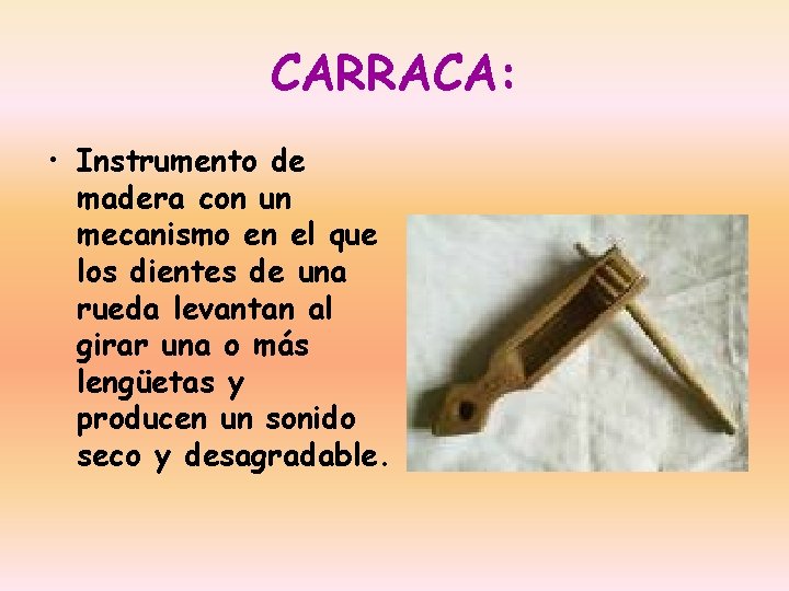 CARRACA: • Instrumento de madera con un mecanismo en el que los dientes de